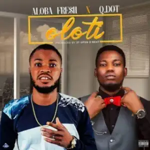Aloba Fresh - Oloti (Drunker) Ft. Qdot